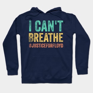 I Can't Breathe, justice for floyd, End Racism Hoodie